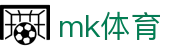 MK体育平台 - 最新体育赛事新闻深度报道社区